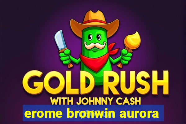 Erome Bronwin Aurora